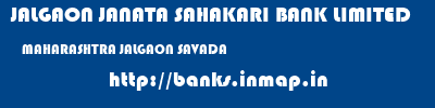 JALGAON JANATA SAHAKARI BANK LIMITED  MAHARASHTRA JALGAON SAVADA   banks information 